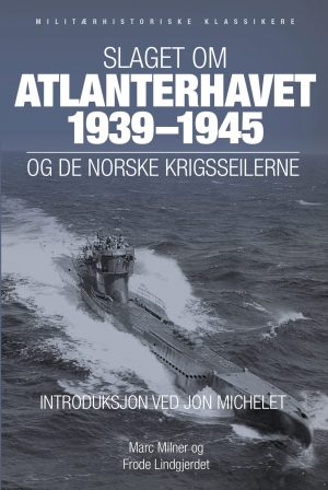 Slaget om Atlanterhavet 1939-1945 og de norske krigsseilerne HEFTET UTGAVE