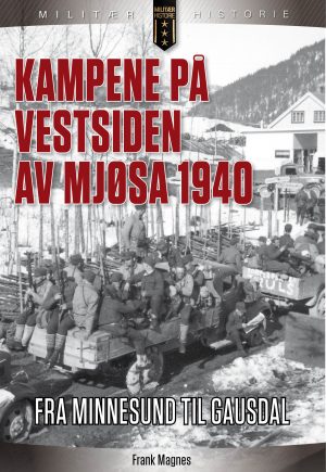Kampene på Vestsiden av Mjøsa 1940. Fra Minnesund til Gausdal.